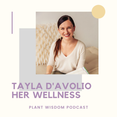 Cultivating a Fertile Body & Mind with Tayla D'Avolio of HER Wellness