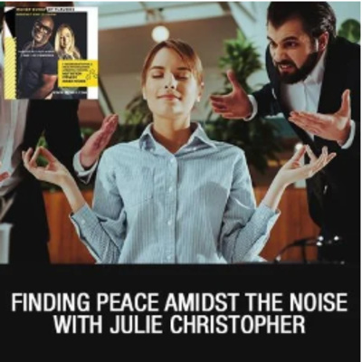 Finding Peace Amidst The Noise with Julie Christopher