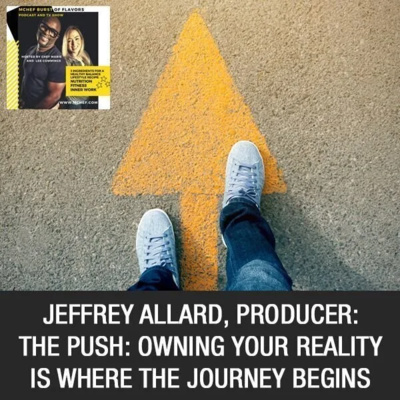 Jeffrey Allard, Producer: The PUSH: Owning Your Reality Is Where The Journey Begins