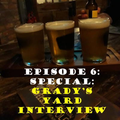 Episode 6: Special: Grady's Yard Interview