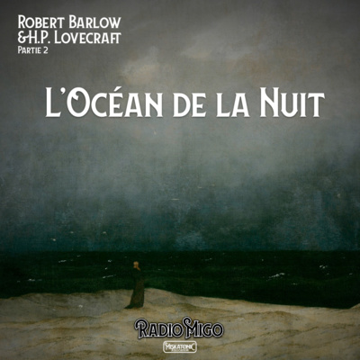 R.H. Barlow & H.P. Lovecraft 2/2 | L'Océan de la nuit avec A. Nikolavitch R.H. Barlow & H.P. Lovecraft 2/2 | L'Océan de la nuit avec A. Nikolavitch