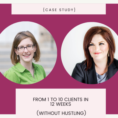 {Case Study} From 1 to 10 Clients in 12 weeks (without hustle)