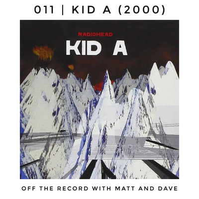 011 | Kid A (Radiohead, 2000)