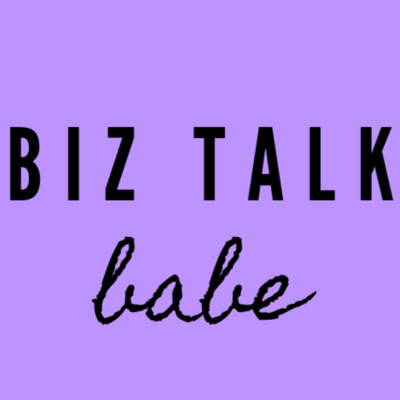 Welcome To Biz Talk Babe!!