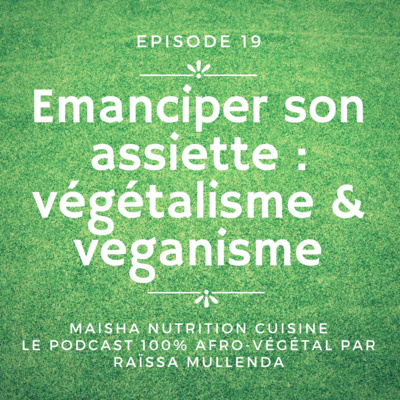 #19 : Emanciper son assiette : végétalisme & véganisme