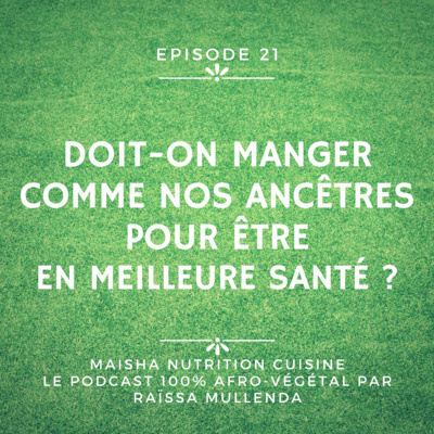 #21 : DOIT-ON MANGER COMME NOS ANCÊTRES POUR ÊTRE EN MEILLEURE SANTE ?