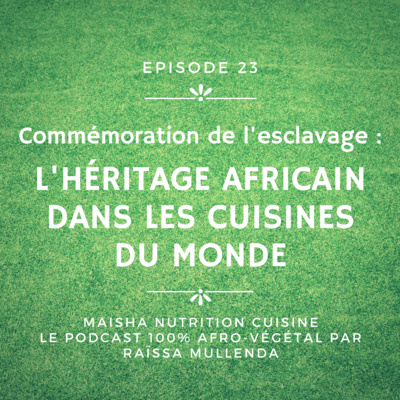 #23 : Commémoration de l'esclavage : L'HERITAGE AFRICAIN DANS LES CUISINES DU MONDE
