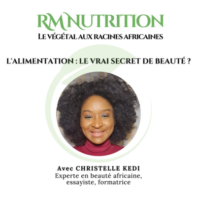 L'ALIMENTATION : LE VRAI SECRET DE BEAUTE ? Avec Christelle KEDI