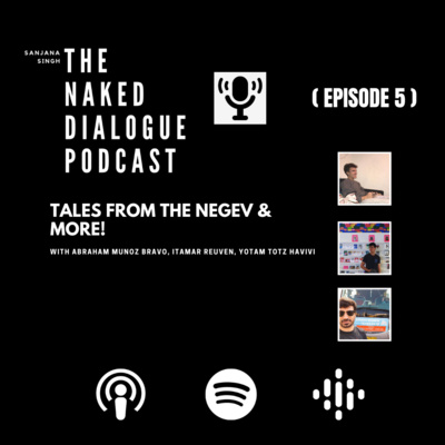 TND EP#5: Abraham Munoz Bravo, Itamar Reuven & Yotam Yotz Havivi | Tales from the Negev & More!