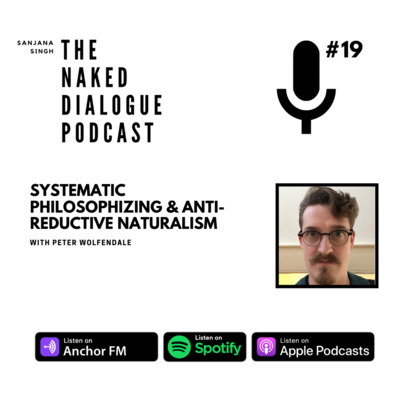 TND EP#19: Peter Wolfendale | Systematic Philosophizing, Anti-Reductive Naturalism & Neo-Rationalism | w/ Sanjana Singh & Abraham Munoz Bravo 