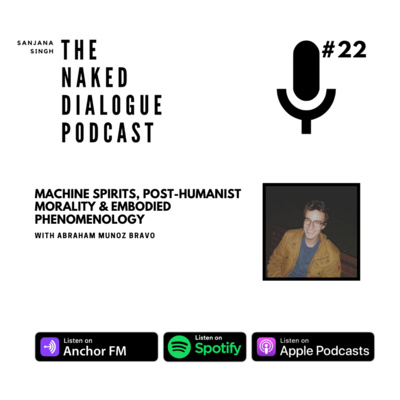 TND EP#22: Abraham Munoz Bravo | Machine Spirits, Post-Humanist Morality & Embodied Phenomenology 