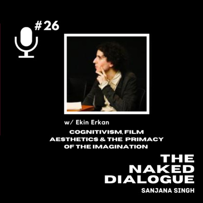 TND EP#26: Ekin Erkan | Cognitivism, Film Aesthetics & The Primacy of Imagination 