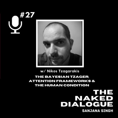 TND EP#27: Nikos Tzagarakis | The Bayesian Tzager, Attention Frameworks & The Human Condition