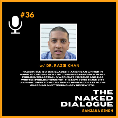 TND EP#36 w/ Razib Khan & Sanjana Singh | Genetics of Culture, Population & Eye Colour 