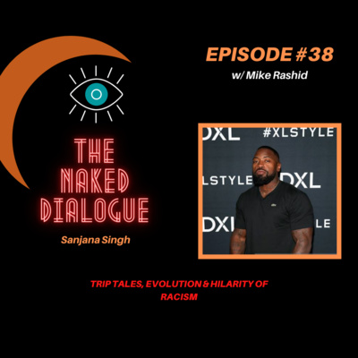 TND EP#38 w/ Mike Rashid & Sanjana Singh | Trip Tales, Evolution, Hilarity of Racism