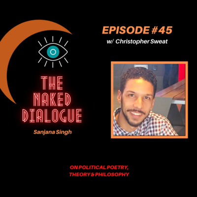 TND EP#45 w/ Christopher Sweat | On Political Poetry, Theory & Philosophy