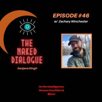 TND EP#46 On Intelligence & the Human Condition w/ Zachary Winchester & Sanjana Singh