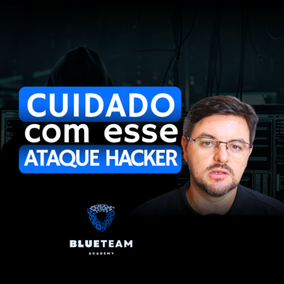 CUIDADO! Não seja vítima desse ataque hacker | BLUETEAM ACADEMY #2 episode artwork