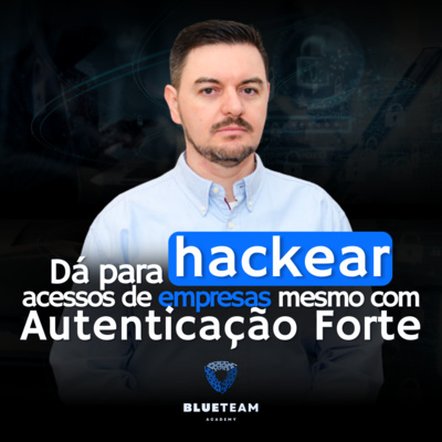 É assim que hackers roubam acessos mesmo com autenticação forte | BLUETEAM ACADEMY #7 episode artwork