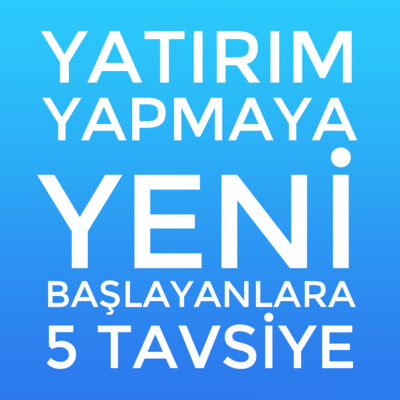  Yatırım Yapmaya Yeni Başlayanlara 5 Tavsiye  episode artwork