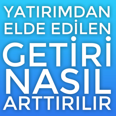  Yatırımdan Elde Edilen Getiri Nasıl Arttırılır? episode artwork