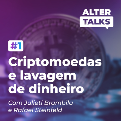 #1 | Criptomoedas e lavagem de dinheiro com as visões de Julieti Brambila e Rafael Steinfeld