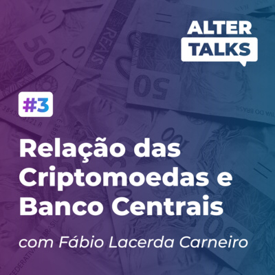 #3 | Relação das criptomoedas e banco centrais com Fábio Lacerda Carneiro