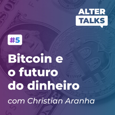 #5 | Bitcoin e o futuro do dinheiro