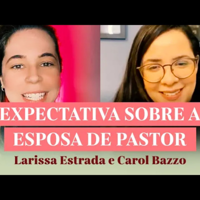 EXPECTATIVAS SOBRE A ESPOSA DE PASTOR | Com Carol Bazzo episode artwork