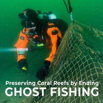 Preserving Coral Reefs by Ending Ghost Fishing