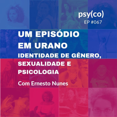 Um episódio em Urano: identidade de gênero, sexualidade e psicologia | Ep. #67