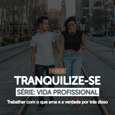 06 - TRABALHAR COM O QUE AMA - A verdade por trás disso