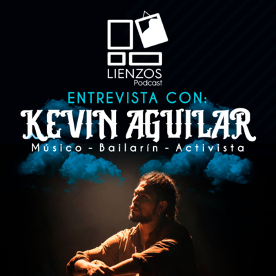 LIENZOS / Entrevista a Kevin Aguilar, Músico y Bailarín