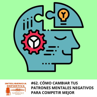 #62. Cómo cambiar tus patrones mentales negativos para competir mejor. episode artwork