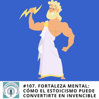 # 107. Fortaleza Mental: Descubre Cómo el Estoicismo Puede Convertirte en un Atleta Invencible episode artwork