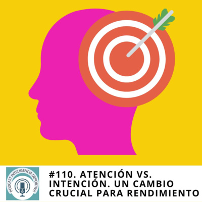 110. Atención vs. Intención. Un cambio crucial para tu rendimiento episode artwork
