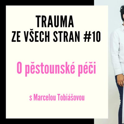 Trauma ze všech stran #10 - O pěstounské péči s Marcelou Tobiášovou episode artwork