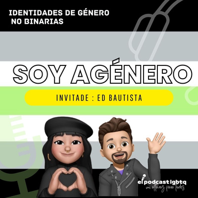 71. Soy Agénero | Identidades de género no binarias | Invitade: Ed Bautista