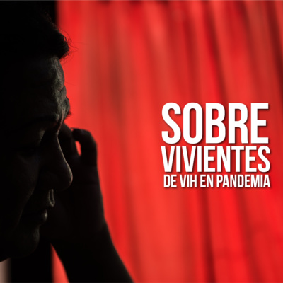 Sobrevivientes: VIH en tiempos de pandemia - Episodio 2