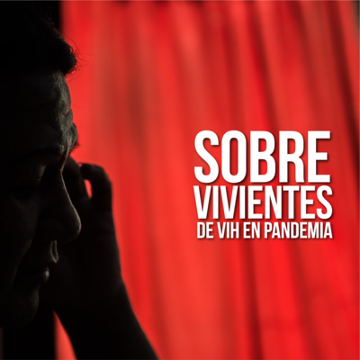 Sobrevivientes: VIH en tiempos de pandemia - Episodio 1