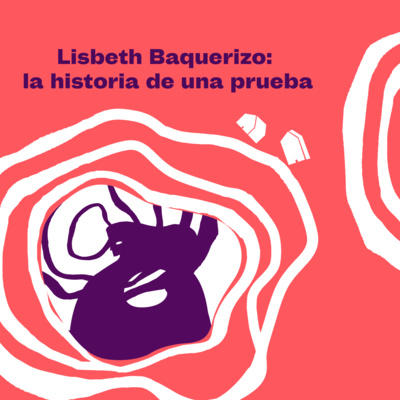 Lisbeth Baquerizo: La historia de una prueba - Episodio 2