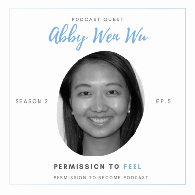 Ep. 12: Abby Wen Wu, Permission to Feel 