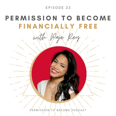 Ep. 23: Paje Rey, Permission to Become Financially Free