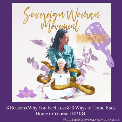 3 Reasons Why You Feel Lost & 3 Ways to Come Back Home to Yourself EP 134  episode artwork