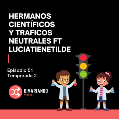Hermanos Científicos y tráficos neutrales ft Luciatienetilde. T2. Ep - 51 episode artwork