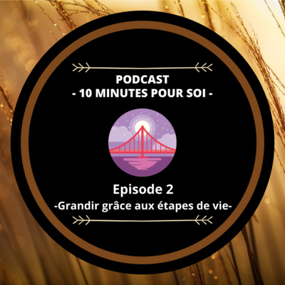 S1E2 - Grandir grâce aux étapes de vie