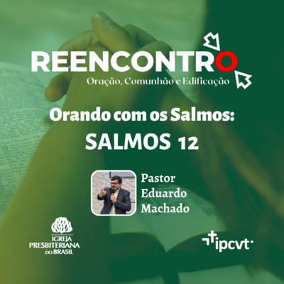 Orando com os Salmos #13 - Salmos 12 | Pr. Eduardo Machado | Reencontro de 19/01/2022 episode artwork