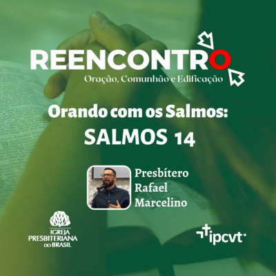 Orando com os Salmos #15 - Salmos 14 | Pr. Eduardo Machado | Reencontro de 02/02/2022 episode artwork