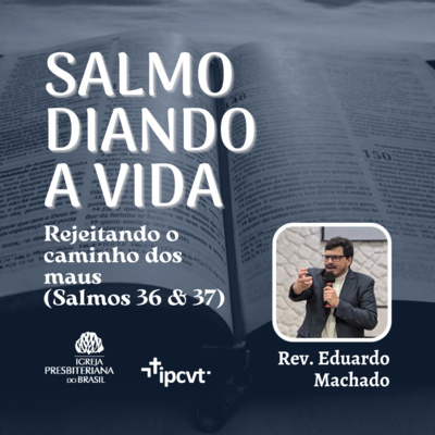 Salmodiando A Vida #1: Rejeitando O Caminho Dos Maus | Rev. Eduardo Machado | Culto de 10/07/2022 episode artwork