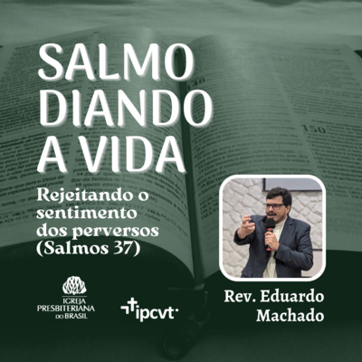 Salmodiando A Vida #2: Rejeitando Sentimentos Dos Perversos | Rev. Eduardo Machado | Culto de 17/07/22 episode artwork